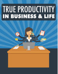 True Productivity in Business & life
